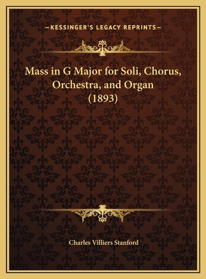 Mass in G Major for Soli, Chorus, Orchestra, and Organ (1893) - Stanford, Charles Villiers