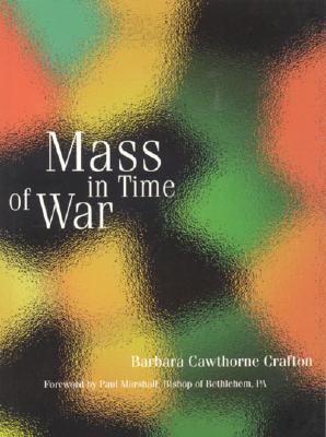 Mass in Time of War - Cawthorne Crafton, Barbara, and Crafton, Barbara Cawthorne, Rev., and Marshall, Paul (Foreword by)