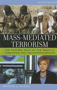 Mass-Mediated Terrorism: The Central Role of the Media in Terrorism and Counterterrorism, 2nd Edition