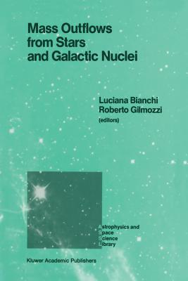 Mass Outflows from Stars and Galactic Nuclei: Proceedings of the Second Torino Workshop, Held in Torino, Italy, May 4-8, 1987 - Bianchi, Luciana (Editor), and Gilmozzi, Roberto (Editor)