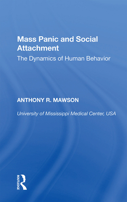 Mass Panic and Social Attachment: The Dynamics of Human Behavior - Mawson, Anthony R.