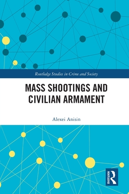 Mass Shootings and Civilian Armament - Anisin, Alexei