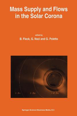 Mass Supply and Flows in the Solar Corona: The 2nd Soho Workshop - Fleck, Bernhard (Editor), and Noci, G (Editor), and Poletto, G (Editor)