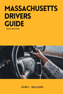 Massachusetts Drivers Guide: A Study Manual for Responsible Driving and Safety in Massachusetts