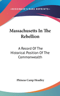 Massachusetts In The Rebellion: A Record Of The Historical Position Of The Commonwealth