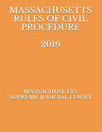 Massachusetts Rules of Civil Procedure 2019 - Naumcenko, Evgenia (Editor), and Judicial Court, Massachusetts Supreme