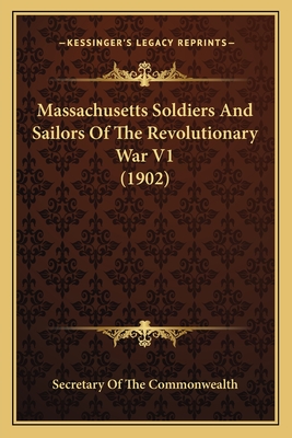 Massachusetts Soldiers and Sailors of the Revolutionary War V1 (1902) - Secretary of the Commonwealth