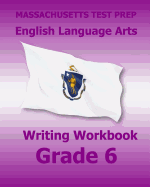 Massachusetts Test Prep English Language Arts Writing Workbook Grade 6: Preparation for the Next-Generation McAs Tests