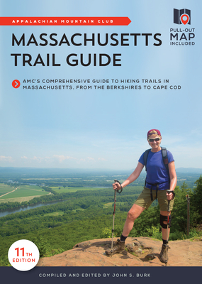 Massachusetts Trail Guide: Amc's Comprehensive Guide to Hiking Trails in Massachusetts, from the Berkshires to Cape Cod - Burk, John S (Editor)