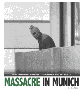 Massacre in Munich: How Terrorists Changed the Olympics and the World