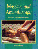 Massage and Aromatherapy: A Practical Approach for Nvq Level 3 - Goldberg, Lyn