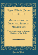 Massage and the Original Swedish Movements: Their Application to Various Diseases of the Body (Classic Reprint)