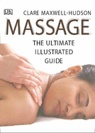 Massage, the Ultimate Illustrated Guide