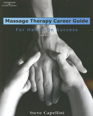 Massage Therapy Career Guide: For Hands-On Success - Capellini, Steve