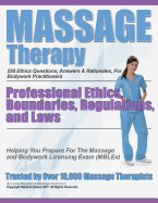 Massage Therapy Professional Ethics, Boundaries, Regulations, and Laws: A 250 Question Review for Massage & Bodywork Practitioners