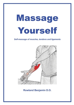 Massage Yourself: Self-massage of muscles, tendons and ligaments - Benjamin, Rowland