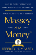 Massey on Money: How to Plan, Protect and Make Your Money Last for Life!