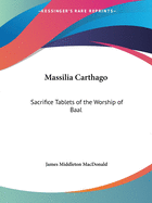 Massilia Carthago: Sacrifice Tablets of the Worship of Baal