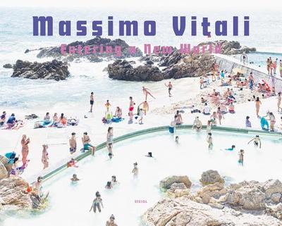 Massimo Vitali: Entering a New World: Photographs 2009-2018 - Vitali, Massimo (Photographer)