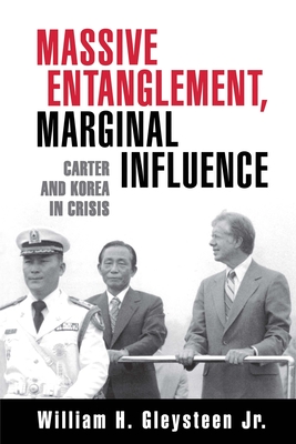 Massive Entanglement, Marginal Influence: Carter and Korea in Crisis - Gleysteen, William H
