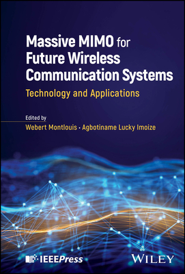 Massive Mimo for Future Wireless Communication Systems: Technology and Applications - Montlouis, Webert (Editor), and Imoize, Agbotiname Lucky (Editor)
