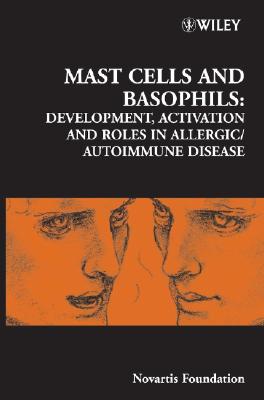 Mast Cells and Basophils: Development, Activation and Roles in Allergic / Autoimmune Disease - Chadwick, Derek J. (Editor), and Goode, Jamie A. (Editor)