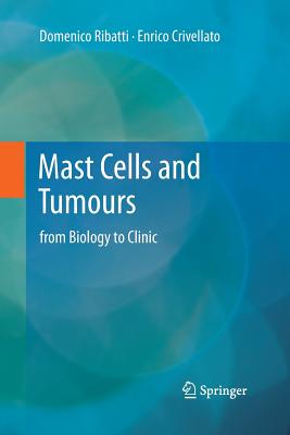 Mast Cells and Tumours: From Biology to Clinic - Ribatti, Domenico, and Crivellato, Enrico