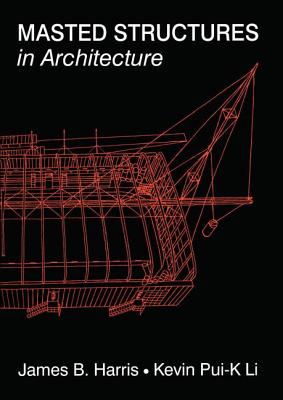 Masted Structures in Architecture - Harris, James, and Li, Kevin