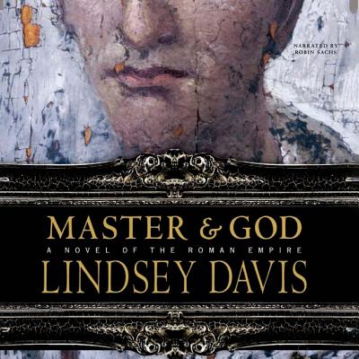 Master and God Lib/E: A Novel of the Roman Empire - Davis, Lindsey, and Sachs, Robin (Read by)