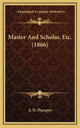 Master and Scholar, Etc. (1866)