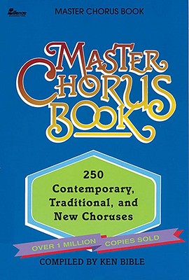 Master Chorus Book: 250 Contemporary, Traditional, and New Choruses - Bible, Ken