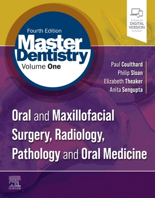 Master Dentistry Volume 1: Oral and Maxillofacial Surgery, Radiology, Pathology and Oral Medicine - Coulthard, Paul, PhD, and Sloan, Philip, PhD, and Theaker, Elizabeth D, BSC, Msc, Mphil