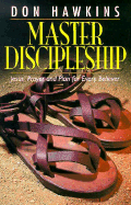 Master Discipleship - Hawkins, Don, Dr., B.A., Th.M., D.Min.