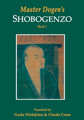 Master Dogen's Shobogenzo - Cross, Chodo, and Nishijima, Gudo
