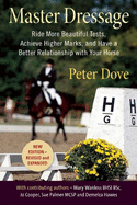 Master Dressage: Ride More Beautiful Tests, Achieve Higher Marks and Have a Better Relationship with Your Horse