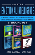 Master Emotional Intelligence 6 Books in 1: 6 Books in 1: A Complete Guide to Improve Social Skills, Develop Charisma, Techniques of CBT, Strategies for Public Speaking and Discover Science of Effective Communication