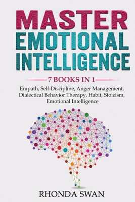 Master Emotional Intelligence - 7 Books in 1: Empath, Self-Discipline, Anger Management, Dialectical Behavior Therapy, Habit, Stoicism, Emotional Intelligence - Swan, Rhonda