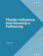 Master Influence and Develop a Following