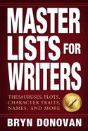 Master Lists for Writers: Thesauruses, Plots, Character Traits, Names, and More