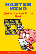 Master Mind: Quarantine Maze Puzzle Book: CHALLENGING ACTIVITY WORKBOOK FOR FAMILY - EASY? DO NOT THINK SO FAMILY FUN!