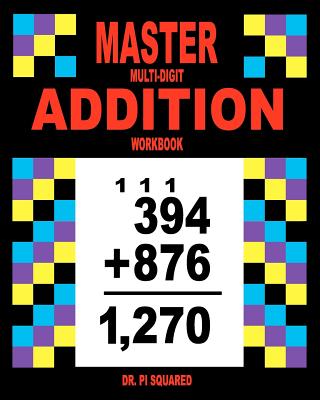 Master Multi-Digit Addition Workbook - Squared, Pi