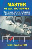 Master of All You Survey: How to use surveys to improve organizations, teams and leaders