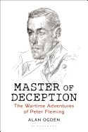Master of Deception: The Wartime Adventures of Peter Fleming