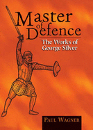 Master of Defence: The Works of George Silver