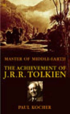 Master Of Middle Earth: The Achievement of J R R Tolkien - Kocher, Paul