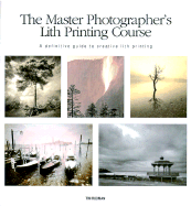 Master Photographer's Lith Printing Course: A Definitive Guide to Creative Lith Printing - Rudman, Tim, and Watson-Guptill Publishing