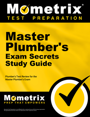 Master Plumber's Exam Secrets Study Guide: Plumber's Test Review for the Master Plumber's Exam - Mometrix Plumber Certification Test Team (Editor)