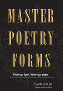 Master Poetry Forms: A Friendly Introduction & (nearly) Exhaustive Reference to the Construction & Contents of English-Language Poems