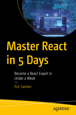 Master React in 5 Days: Become a React Expert in Under a Week - Sarrion, Eric