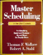 Master Scheduling in the 21st Century: For Simplicity, Speed, and Success - Up and Down the Supply Chain